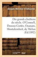 Dix grands chrétiens du siècle. O'Connell, Donoso Cortès, Ozanam, Montalembert, de Melun 2019951819 Book Cover