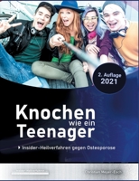 Knochen wie ein Teenager: Insider-Heilverfahren gegen Osteoporose (2. Auflage 2021) null Book Cover