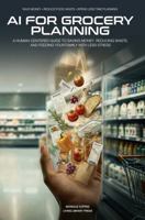 AI for Grocery Planning: A Human-Centered Guide to Saving Money, Reducing Food Waste, and Feeding Your Family with Less Stress (Human-Centered Thinking AI Series) 1971630047 Book Cover