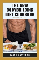 The New Bodybuilding Diet Cookbook: 14-Day Meal Plan | Natural And Macro-friendly Recipes For Muscle Growth, Fat Loss, Fitness To Ignite Your Strength And Elevate Your Gains B0CT5SYB6M Book Cover