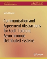 Communication and Agreement Abstractions for Fault-Tolerant Asynchronous Distributed Systems 3031008723 Book Cover