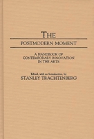 The Postmodern Moment: A Handbook of Contemporary Innovation in the Arts (Movements in the Arts) 0313237867 Book Cover