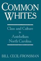 Common Whites: Class and Culture in Antebellum North Carolina 0813151643 Book Cover