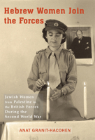 Hebrew Women Join the Forces: Jewish Women from Palestine in the British Forces During the Second World War 1910383317 Book Cover