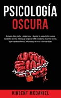 Psicología Oscura: Descubre cómo analizar a las personas y dominar la manipulación humana usando los secretos del lenguaje corporal, la PNL ... técnicas de lectura rápida. 1915470668 Book Cover