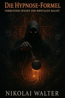 Die Hypnose Formel: Verbotenes Wissen der Mentalen Macht - Du willst Hypnose lernen, dass ist das richtige Buch (German Edition) B0FNWRVV7N Book Cover