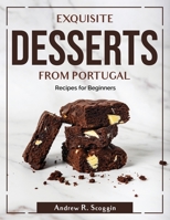 Exquisite Desserts from Portugal: Recipes for Beginners 1804380709 Book Cover