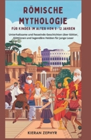 Römische Mythologie für Kinder im Alter von 8–12 Jahren: Unterhaltsame und fesselnde Geschichten über Götter, Göttinnen und legendäre Helden für junge Leser (German Edition) B0F2Y27SYC Book Cover