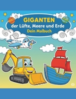Giganten der Lüfte, Meere und Erde: Dein Mal-Abenteuer: Von der Schaufel bis zur Wolke 7- Malspaß pur! (German Edition) B0FJY5ZBQ1 Book Cover