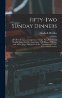 Fifty-two Sunday Dinners: a Book of Recipes, Arranged on a Unique Plan, Combining Helpful Suggestions for Appetizing, Well-balanced Menus, With All the Latest Discoveries in the Preparation of Tasty,  101415779X Book Cover