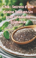 Chia : Secrets d'une Graine Tout-en-Un pour une Santé Éclatante (Superfoods) (French Edition) B0CR4CF77G Book Cover