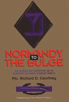 Normandy to the Bulge: An American Infantry GI in Europe During World War II 143570181X Book Cover