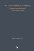 Micropolitics of Knowledge: Communication and Indirect Control in Workgroups (Communication and Social Order) 0202304272 Book Cover