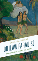 Outlaw Paradise: Why Countries Become Tax Havens 1793619913 Book Cover