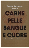Carne Pelle Sangue e Cuore: Poesie inedite ed edite in due atti 1716409705 Book Cover