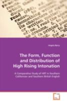 The Form, Function and Distribution of High Rising Intonation: A Comparative Study of HRT in Southern Californian and Southern British English 3639109945 Book Cover