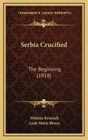 Serbia Crucified: The Beginning 101473908X Book Cover