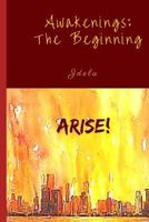 Awakenings: The Beginning: ARISE! 1533291284 Book Cover