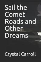 Sail the Comet Roads and Other Dreams 1080924019 Book Cover