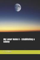 My Lunar Home II - Establishing a Colony 1983260584 Book Cover