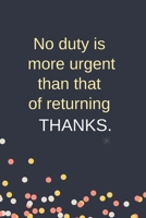 No Duty is More Urgent Than That Of Returning Thanks: Blank Lined Notebook: Funny Office Present For Males And Females 1692644548 Book Cover