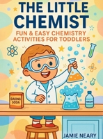 The Little Chemist: Fun Chemistry For Toddlers B0FD1XK9CY Book Cover
