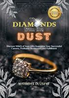 THE DIAMONDS FROM THE DUST: Discover Which of Your Gifts Guarantee Your Successful Careers, Profitable Businesses and Fulfillment 1971075043 Book Cover