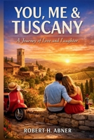 YOU, ME & TUSCANY: Exploring Stories, Characters, and the Heart of Romance B0GVHTJ3TT Book Cover