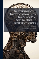 An Experimental Investigation Into The Space Co-ordination Of Different Senses... 1271313804 Book Cover