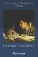 La Ma]re Confidente, Coma(c)Die En 3 Actes, Repra(c)Senta(c)E Le 9 Mai 1735, Par Les Coma(c)Diens Italiens 1517481554 Book Cover