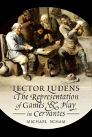 'lector Ludens': The Representation of Games & Play in Cervantes 1442648643 Book Cover