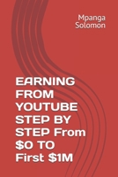 EARNING FROM YOUTUBE STEP BY STEP From $0 TO First $1M B0F1P2FQ62 Book Cover