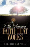 The Amazing Faith That Works 1594675961 Book Cover