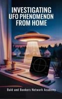 Investigating UFO Phenomenon from Home B0F9ZW6LX1 Book Cover