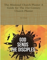 The Missional Church Planter A Guide for The 21st Century Church Planter 0359077285 Book Cover