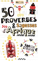 50 Proverbes & Sagesses d'Afrique, Spécial Enfants Dès 7 ans: Proverbes Africains Expliqués aux enfants: Invitation à la Découverte, Réflexion, Médita B08VFLNLV8 Book Cover