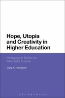 Hope, Utopia and Creativity in Higher Education: Pedagogical Tactics for Alternative Futures 1350079723 Book Cover