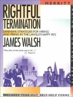 Rightful Termination: Defensive Strategies for Hiring and Firing in the Lawsuit-Happy 90's (Taking Control Series) 1563430673 Book Cover