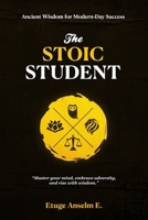 The Stoic Student: Ancient Wisdom for Modern-Day Success B0DWL9PR22 Book Cover
