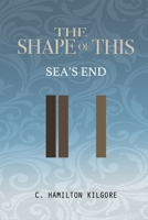 The Shape of This: Sea's End 1971515000 Book Cover