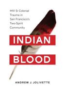 Indian Blood: HIV and Colonial Trauma in San Francisco's Two-Spirit Community 0295998504 Book Cover