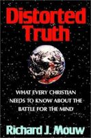 Distorted Truth: What Every Christian Needs to Know About the Battle for the Mind 0060660317 Book Cover