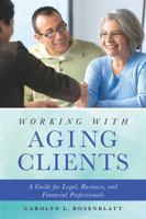 Working with Aging Clients: A Guide for Legal, Business, and Financial Professionals 163425161X Book Cover