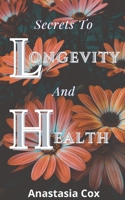 Secrets To Longevity And Health B09HFXS7XB Book Cover
