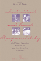 Individual and Social Responsibility: Child Care, Education, Medical Care and Long-Term Care in America (National Bureau of Economic Research Project Reports) 0226267865 Book Cover