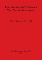 Town-planning and Population in Ulpia Traiana Sarmizegetusa 0860547833 Book Cover