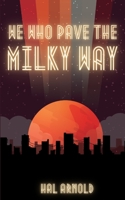 We Who Pave the Milky Way null Book Cover