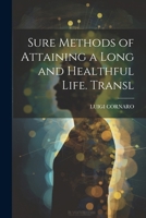 Sure methods of attaining a long and healthful life. ... Written originally in Italian, by Lewis Cornaro, ... 1170968503 Book Cover