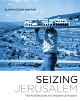 Seizing Jerusalem: The Architectures of Unilateral Unification 0816694281 Book Cover