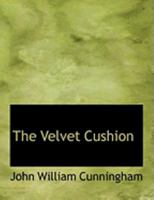 The Velvet Cushion [By J.W. Cunningham.] 1166589447 Book Cover